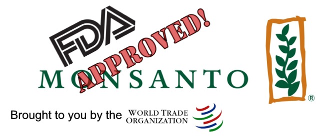 Monsanto FDA Approved, Brought by the WTO